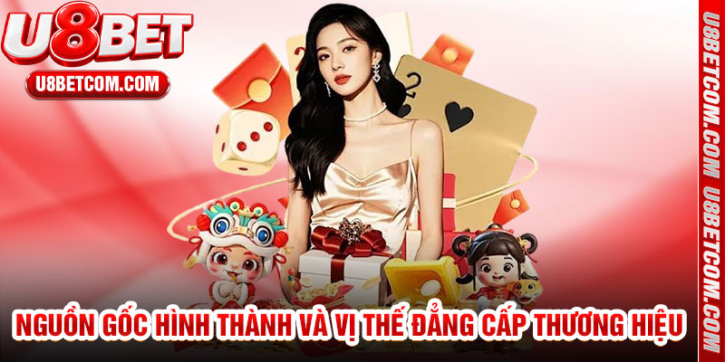 Nguồn Gốc Hình Thành Và Vị Thế Đẳng Cấp Thương Hiệu