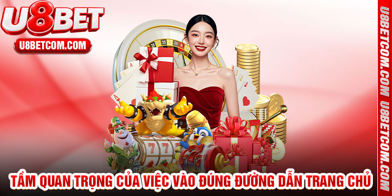 Tầm Quan Trọng Của Việc Vào Đúng Đường Dẫn Trang Chủ
